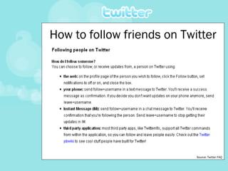 How to follow friends on Twitter Source: Twitter FAQ 