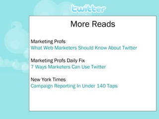 More Reads Marketing Profs What Web Marketers Should Know About Twitter Marketing Profs Daily Fix 7 Ways Marketers Can Use Twitter New York Times Campaign Reporting In Under 140 Taps 