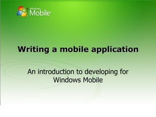 Writing a mobile application An introduction to developing for Windows Mobile 