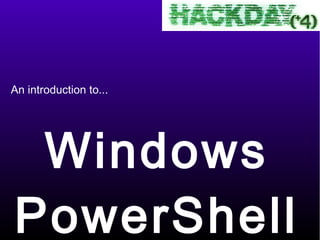 An introduction to...




 Windows
PowerShell
 