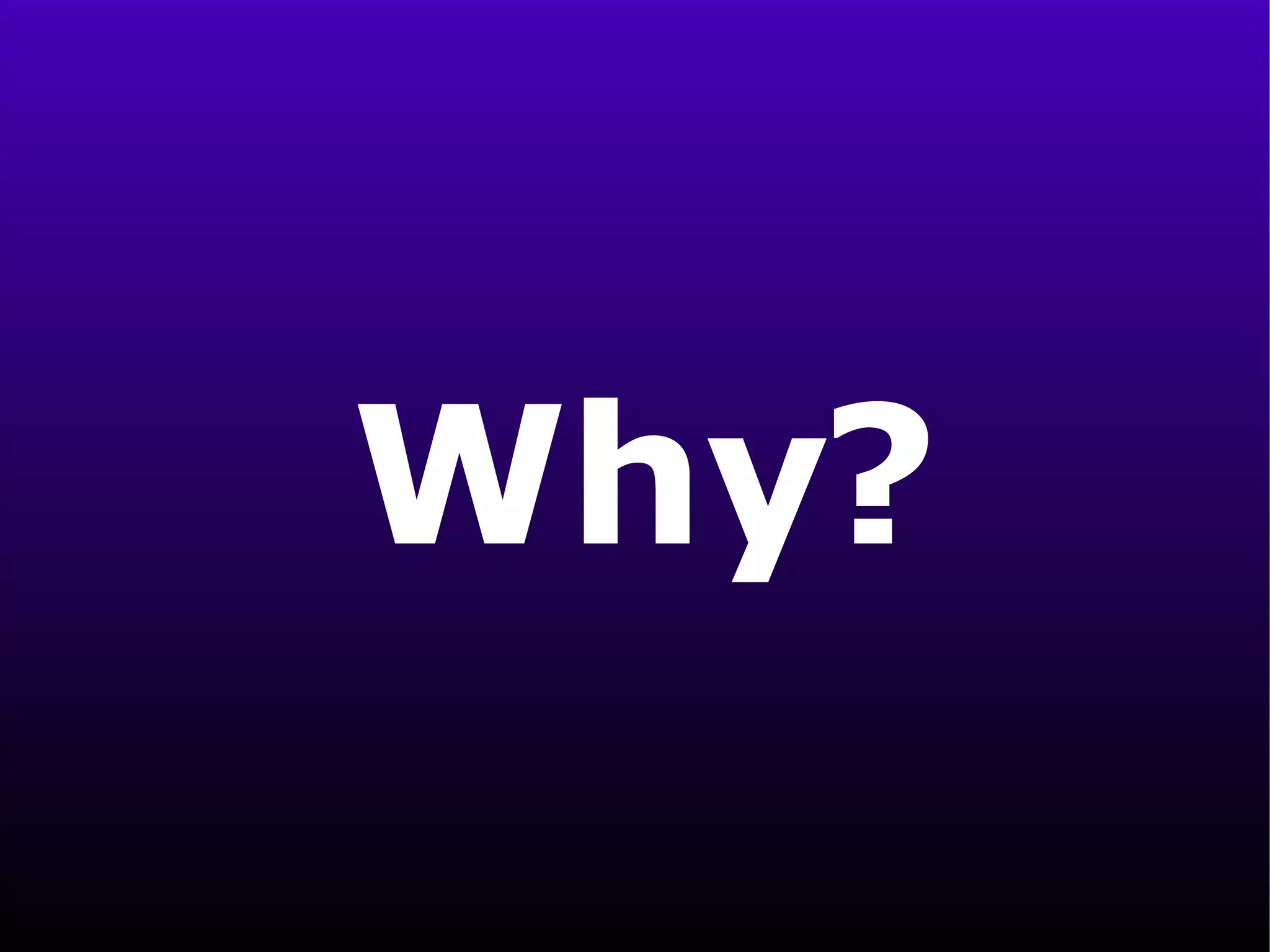Why? 