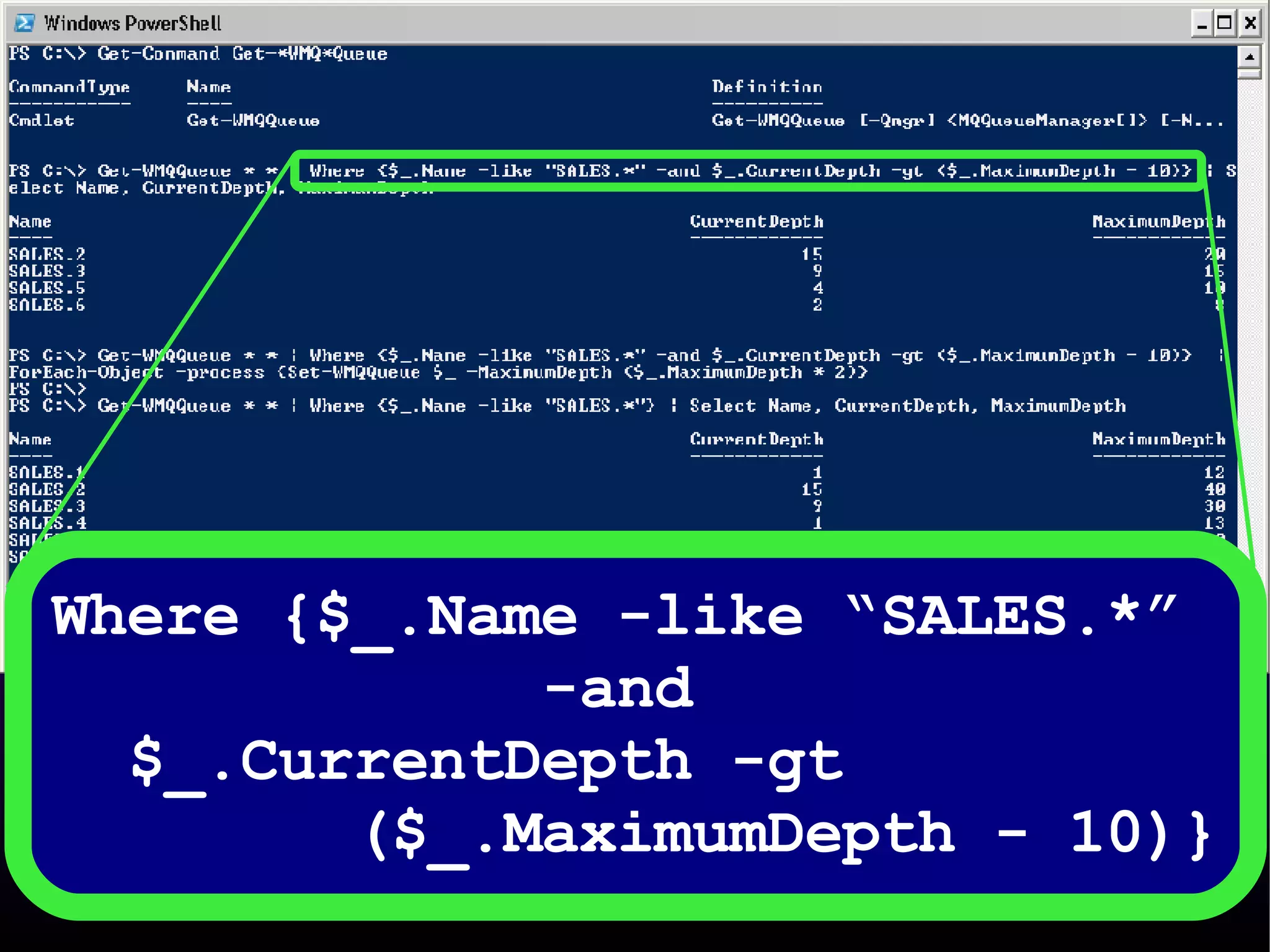 Where {$_.Name -like “SALES.*”  -and  $_.CurrentDepth -gt  ($_.MaximumDepth - 10)} 