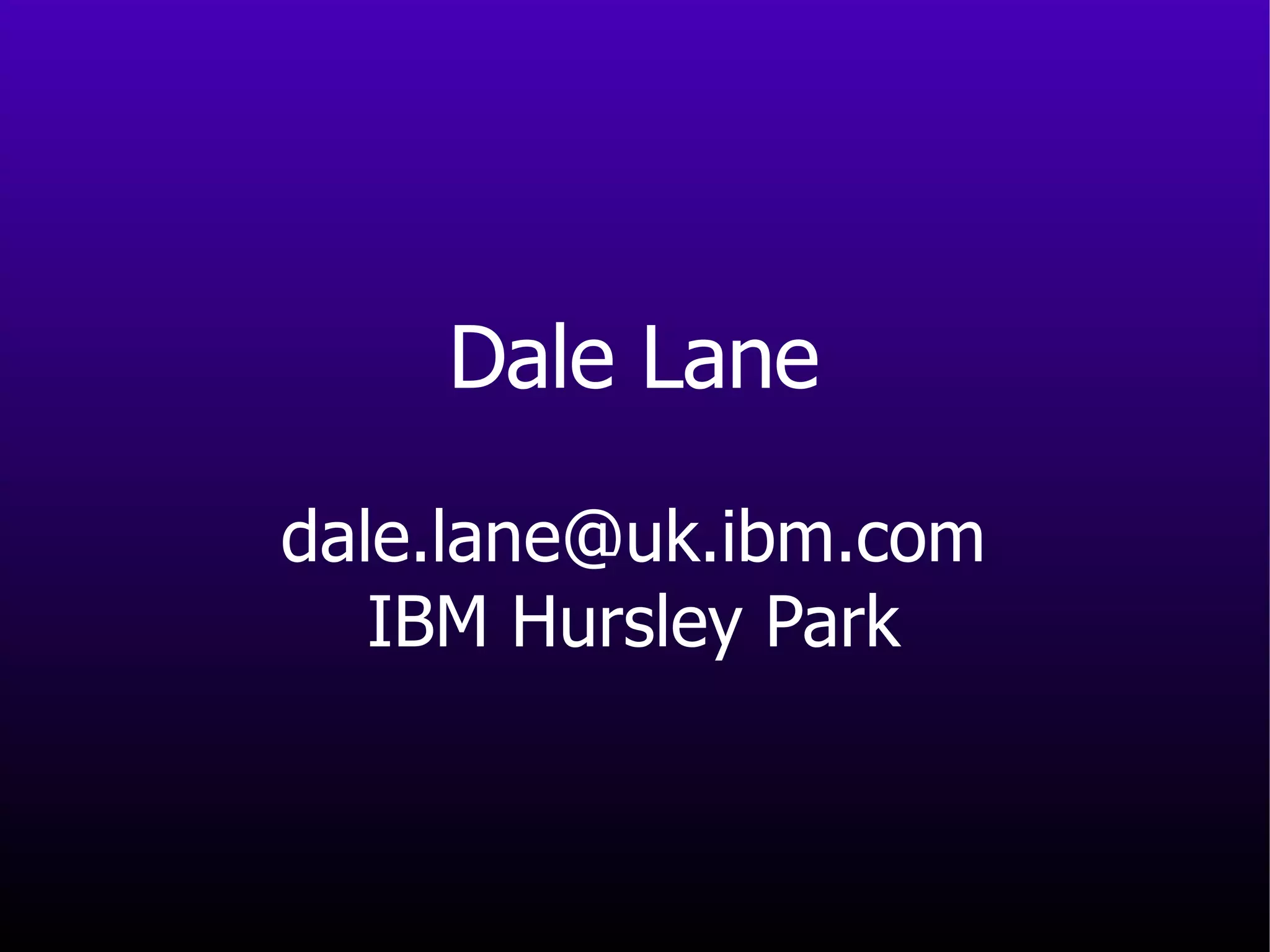 Dale Lane [email_address] IBM Hursley Park 