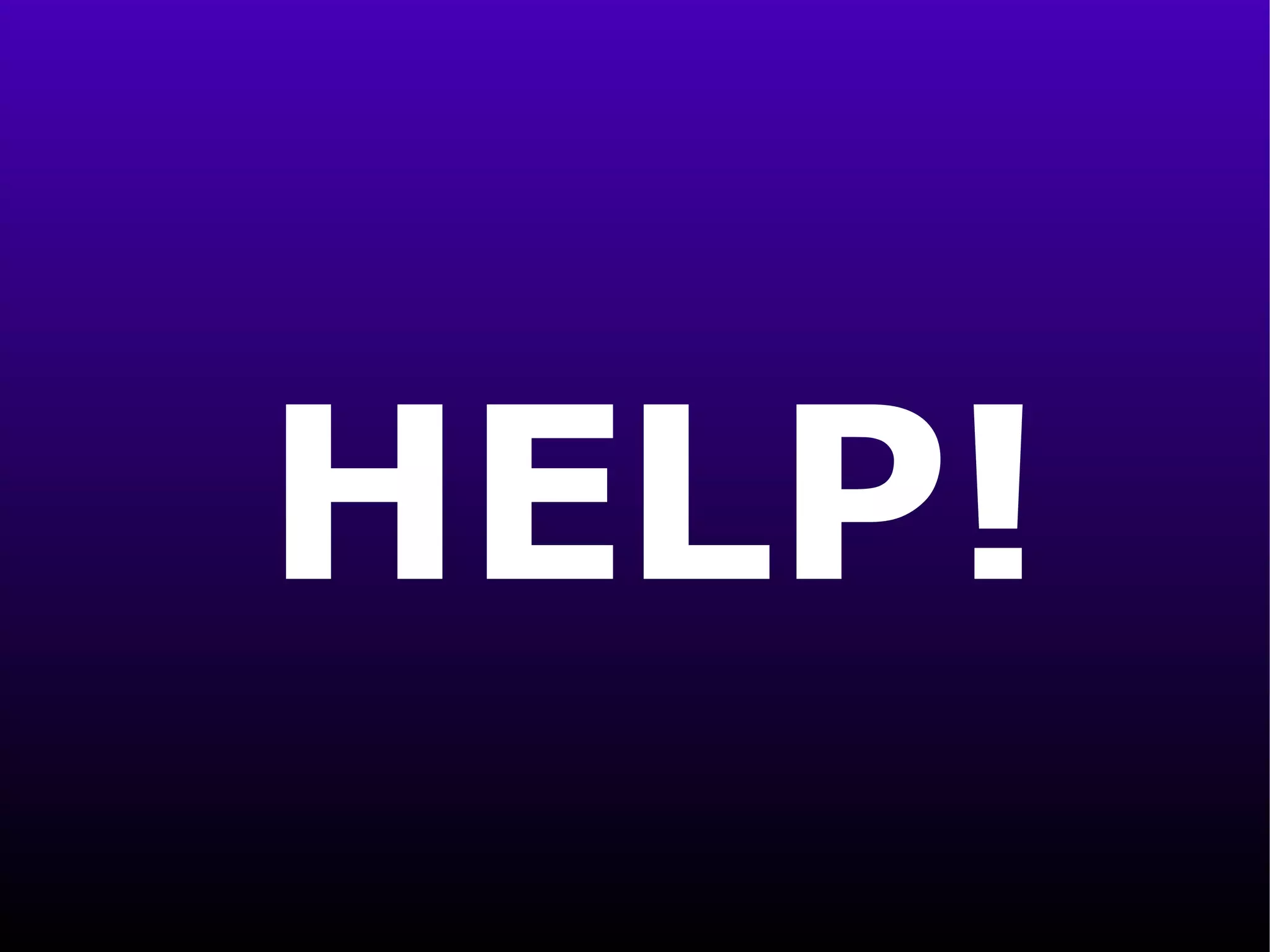 HELP! 