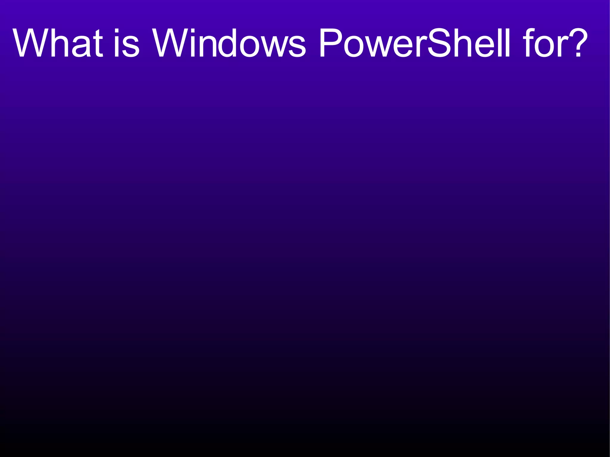 What is Windows PowerShell for? 