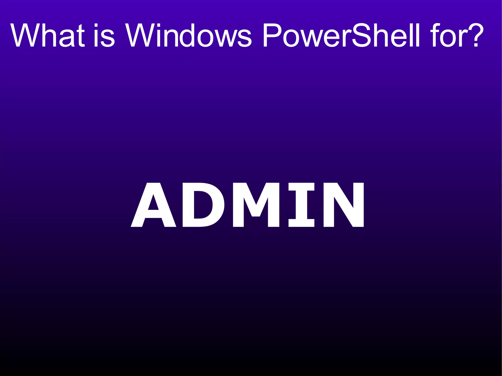 What is Windows PowerShell for? ADMIN 