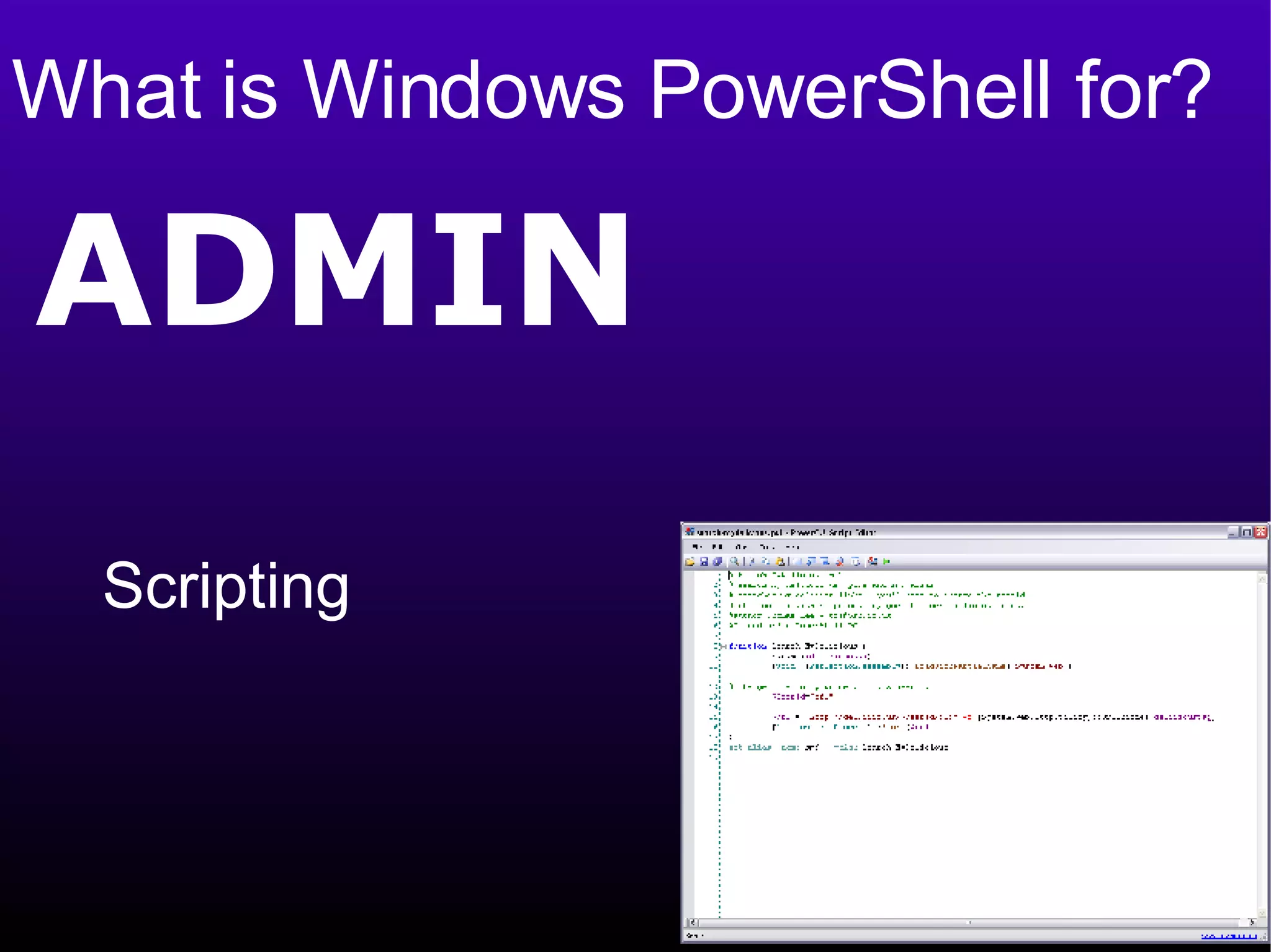 What is Windows PowerShell for? ADMIN Scripting  