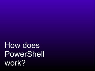How does PowerShell  work? 