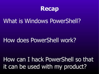 What is Windows PowerShell? How does PowerShell work? How can I hack PowerShell so that  it can be used with my product? Recap 
