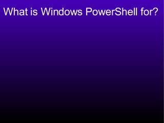 What is Windows PowerShell for? 