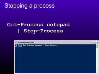 Stopping a process Get-Process notepad  | Stop-Process 