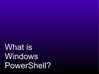 What is Windows PowerShell? 
