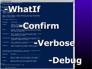 -Confirm -Verbose -WhatIf -Debug 