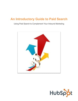 An Introductory Guide to Paid Search
  Using Paid Search to Complement Your Inbound Marketing
 