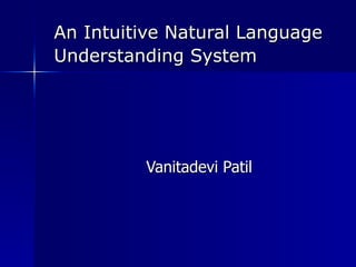 An Intuitive Natural Language Understanding System   Vanitadevi Patil 