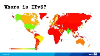 #apnic46 46
Where is IPv6?
 