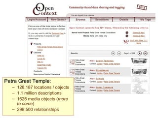 Faceted Browse  Petra Great Temple: 128,187 locations / objects 1.1 million descriptions 1626 media objects ( more to come ) 298,500 relationships 