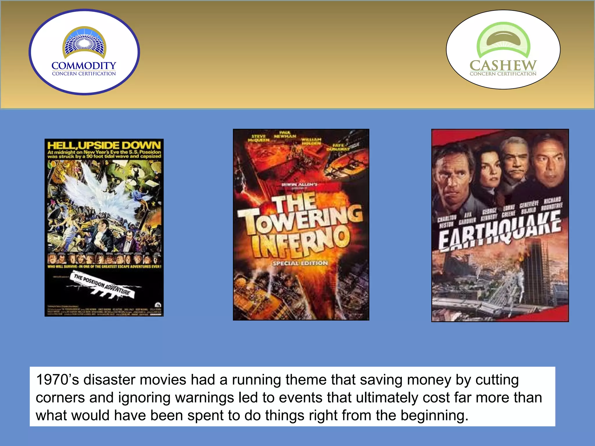 1970’s disaster movies had a running theme that saving money by cutting corners and ignoring warnings led to events that ultimately cost far more than what would have been spent to do things right from the beginning. 