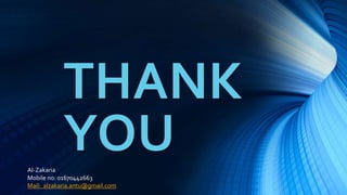 THANK
YOUAl-Zakaria
Mobile no: 01670442663
Mail: alzakaria.antu@gmail.com
 