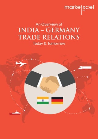 INDIA – GERMANY
TRADE RELATIONS
An Overview of
Today & Tomorrow
 