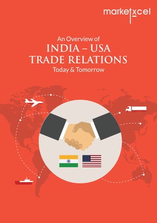 INDIA – USA
TRADE RELATIONS
An Overview of
Today & Tomorrow
 
