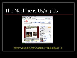 The Machine is Us/ing Us http://youtube.com/watch?v=NLlGopyXT_g 