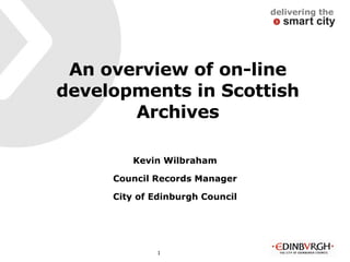 An overview of on-line developments in Scottish Archives ,[object Object],[object Object],[object Object]