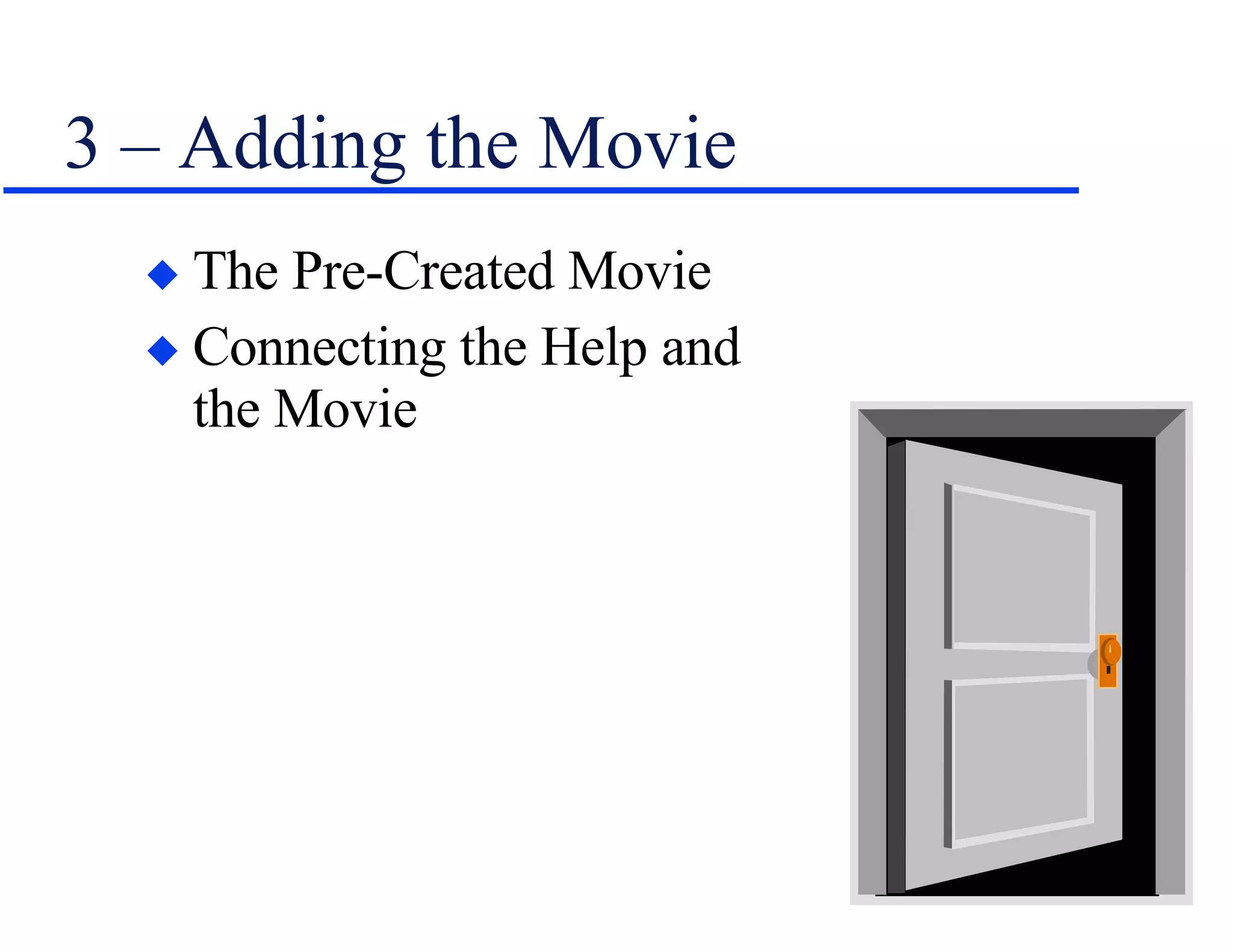 3 – Adding the Movie The Pre-Created Movie Connecting the Help and    the Movie 