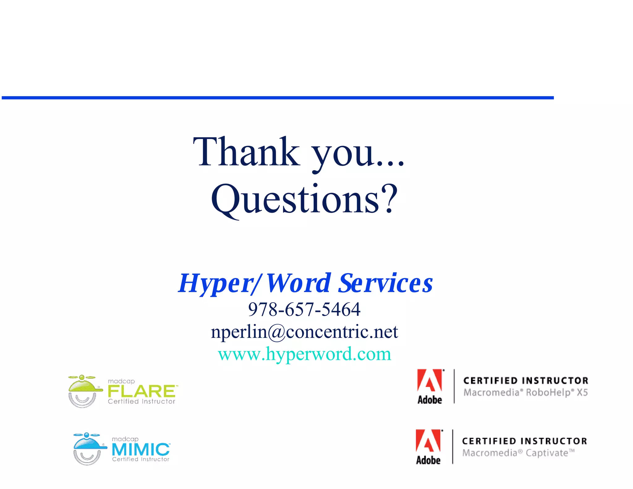 Thank you...  Questions? Hyper/Word Services 978-657-5464 [email_address] www.hyperword.com 