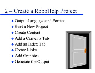 2 – Create a RoboHelp Project Output Language and Format   Start a New Project Create Content Add a Contents Tab Add an Index Tab Create Links Add Graphics Generate the Output 