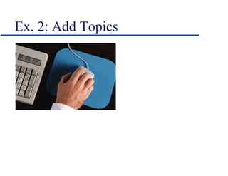 Ex. 2: Add Topics 