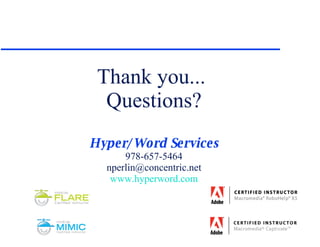 Thank you...  Questions? Hyper/Word Services 978-657-5464 [email_address] www.hyperword.com 