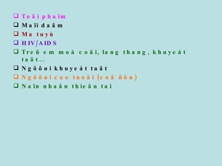 Toäi phaïm Maïi daâm Ma tuyù HIV/AIDS Treû em moà coâi, lang thang, khuyeát taät… Ngöôøi khuyeát taät Ngöôøi cao tuoåi (coâ ñôn) Naïn nhaân thieân tai 