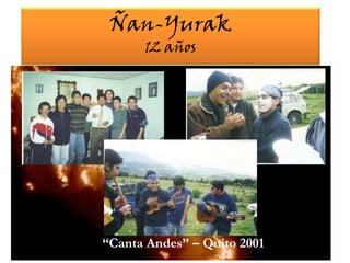 Ñan-Yurak12 años“Canta Andes” – Quito 2001