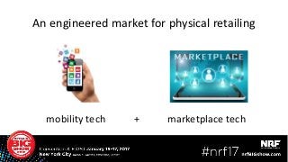 An engineered market for physical retailing
mobility tech + marketplace tech
 