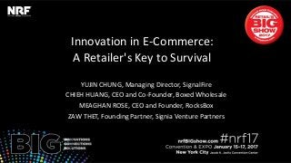 Innovation in E-Commerce:
A Retailer's Key to Survival
YUJIN CHUNG, Managing Director, SignalFire
CHIEH HUANG, CEO and Co-Founder, Boxed Wholesale
MEAGHAN ROSE, CEO and Founder, RocksBox
ZAW THET, Founding Partner, Signia Venture Partners
 