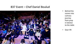 #LOVETHESTORE
WHEN YOU DO DIGITAL RIGHT#nrf17 I nrfBIGshow.com
• Behind the
scenes into
culinary
journey
from prep
in kitchen
to the table
• Gear VR
837 Event – Chef Daniel Boulud
 