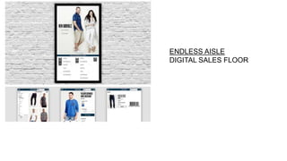 ENDLESS AISLE
DIGITAL SALES FLOOR
 