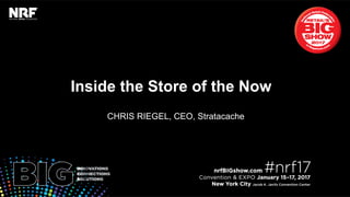 Retail’sBIGShow2017|#nrf17
1
Retail’sBIGShow2017|#nrf17
Inside the Store of the Now
CHRIS RIEGEL, CEO, Stratacache
 