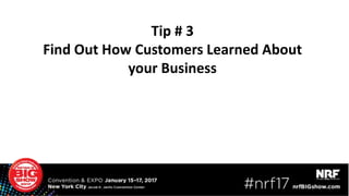 Tip # 3
Find Out How Customers Learned About
your Business
 