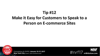 Tip #12
Make it Easy for Customers to Speak to a
Person on E-commerce Sites
 