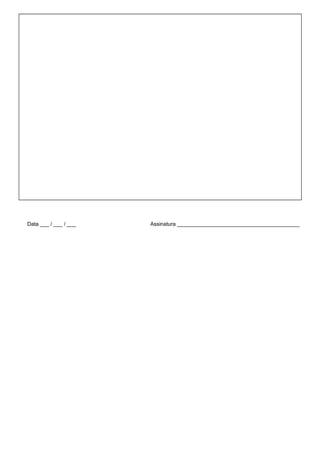 Data ___ / ___ / ___ Assinatura _________________________________________
 