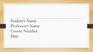 Student’s Name
Professor’s Name
Course Number
Date
 
