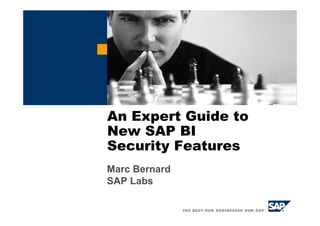An Expert Guide to
New SAP BI
Security Features
Marc Bernard
SAP Labs
 