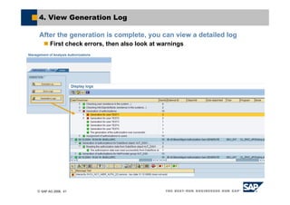 © SAP AG 2006, 41
4. View Generation Log
After the generation is complete, you can view a detailed log
First check errors, then also look at warnings
 