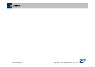© SAP AG 2006, 72
Demo
 