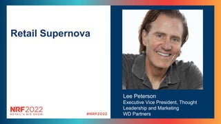 Retail Supernova
Lee Peterson
Executive Vice President, Thought
Leadership and Marketing
WD Partners
 
