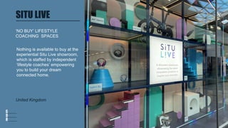 SITU LIVE
Nothing is available to buy at the
experiential Situ Live showroom,
which is staffed by independent
‘lifestyle c...