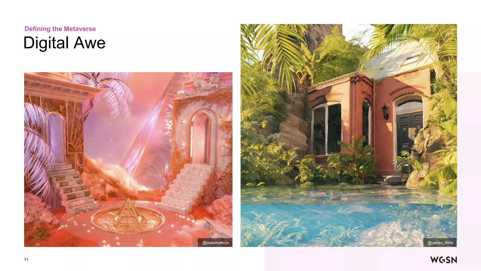 11
Digital Awe
Defining the Metaverse
@blakekathryn @james_films
 