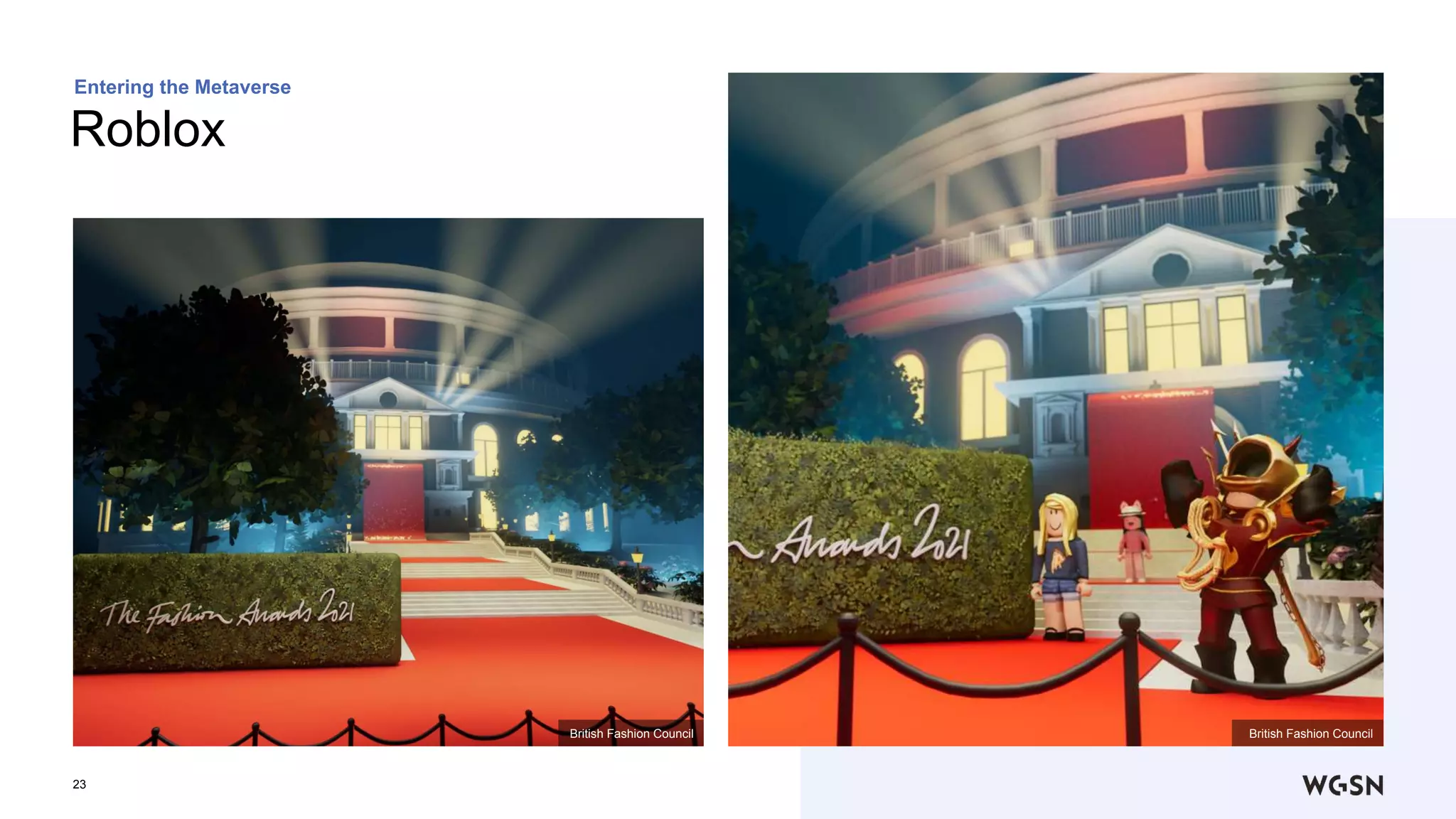 23
Roblox
Entering the Metaverse
British Fashion Council
British Fashion Council
 